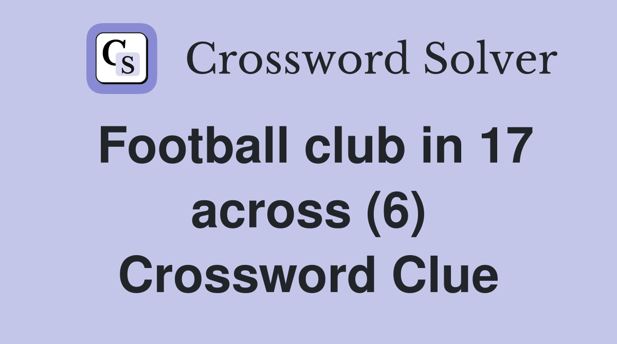 Football club in 17 across (6) Crossword Clue