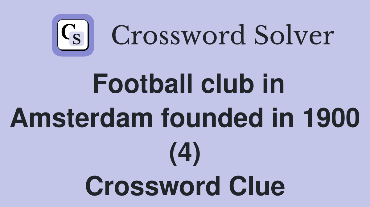 Football club in Amsterdam founded in 1900 (4) Crossword Clue