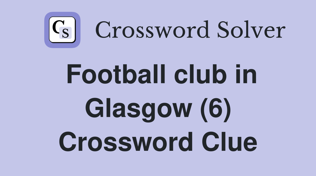 Football club in Glasgow (6) Crossword Clue