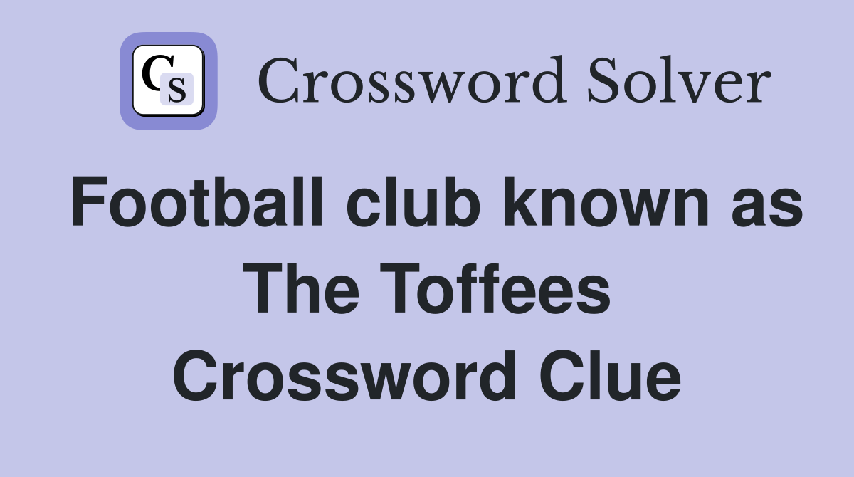 Football club known as The Toffees Crossword Clue