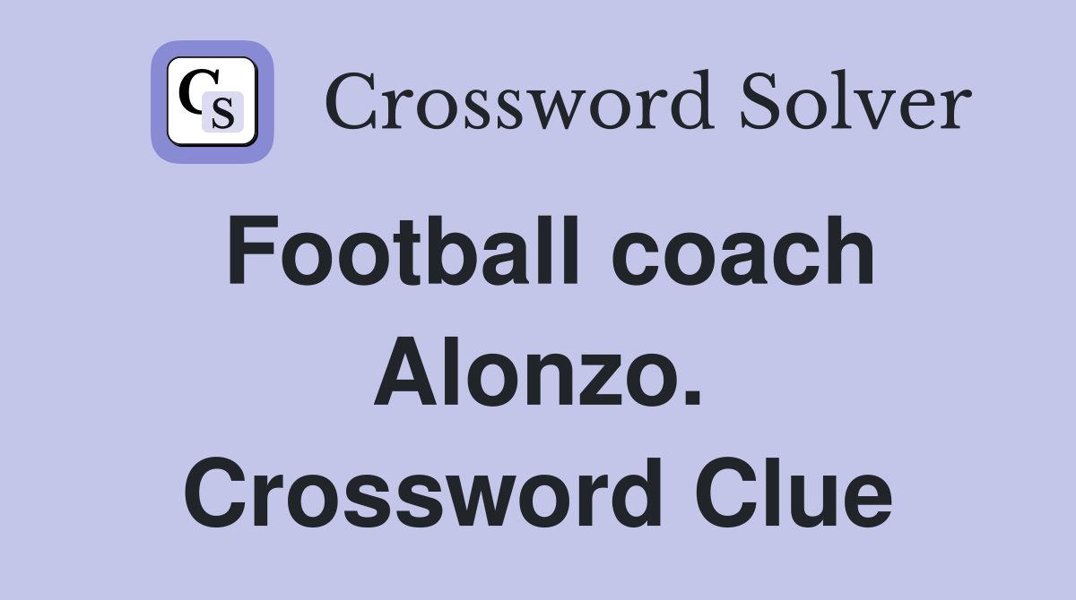 Football coach Alonzo. Crossword Clue