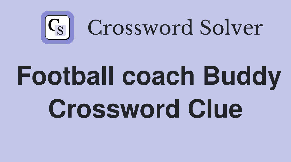 Football coach Buddy Crossword Clue