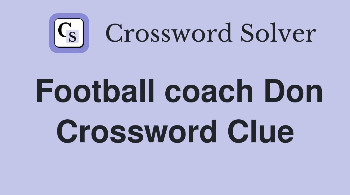 Football coach Don Crossword Clue