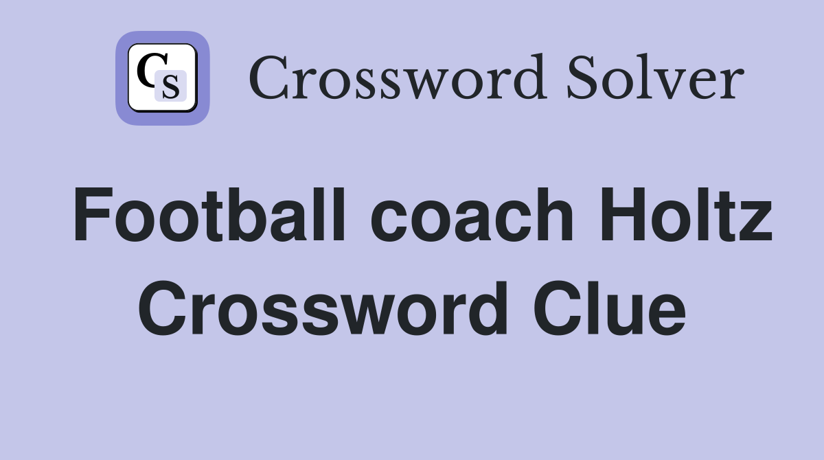 Football coach Holtz Crossword Clue