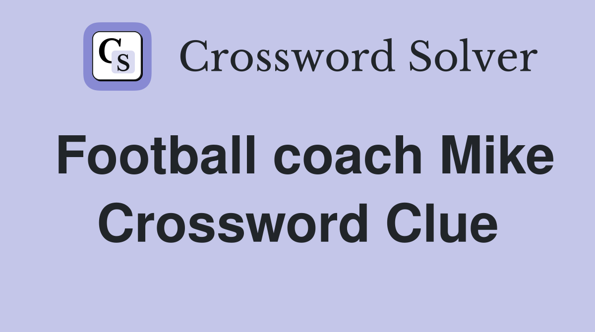 Football coach Mike Crossword Clue
