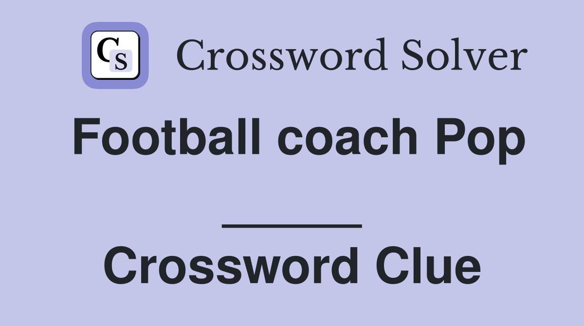 Football coach Pop _____ Crossword Clue