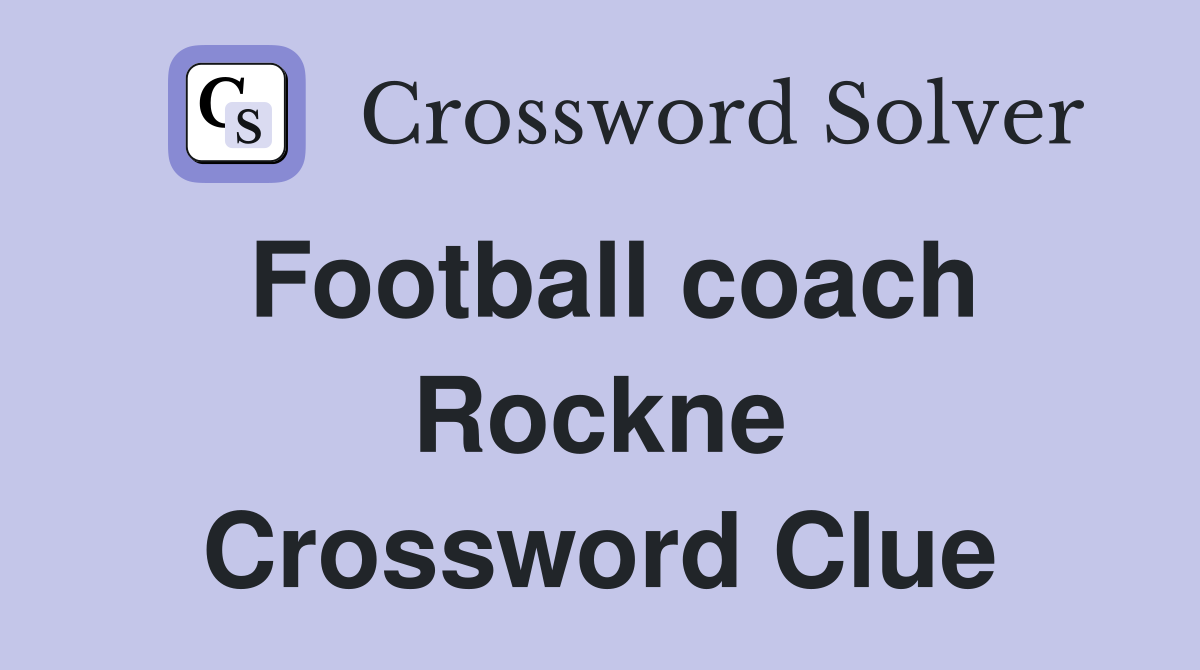 Football coach Rockne Crossword Clue