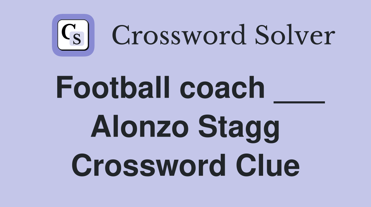 Football coach ___ Alonzo Stagg Crossword Clue