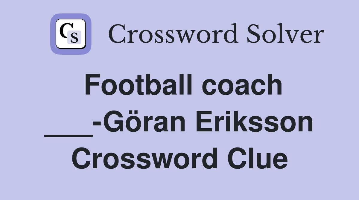 Football coach ___-Göran Eriksson Crossword Clue