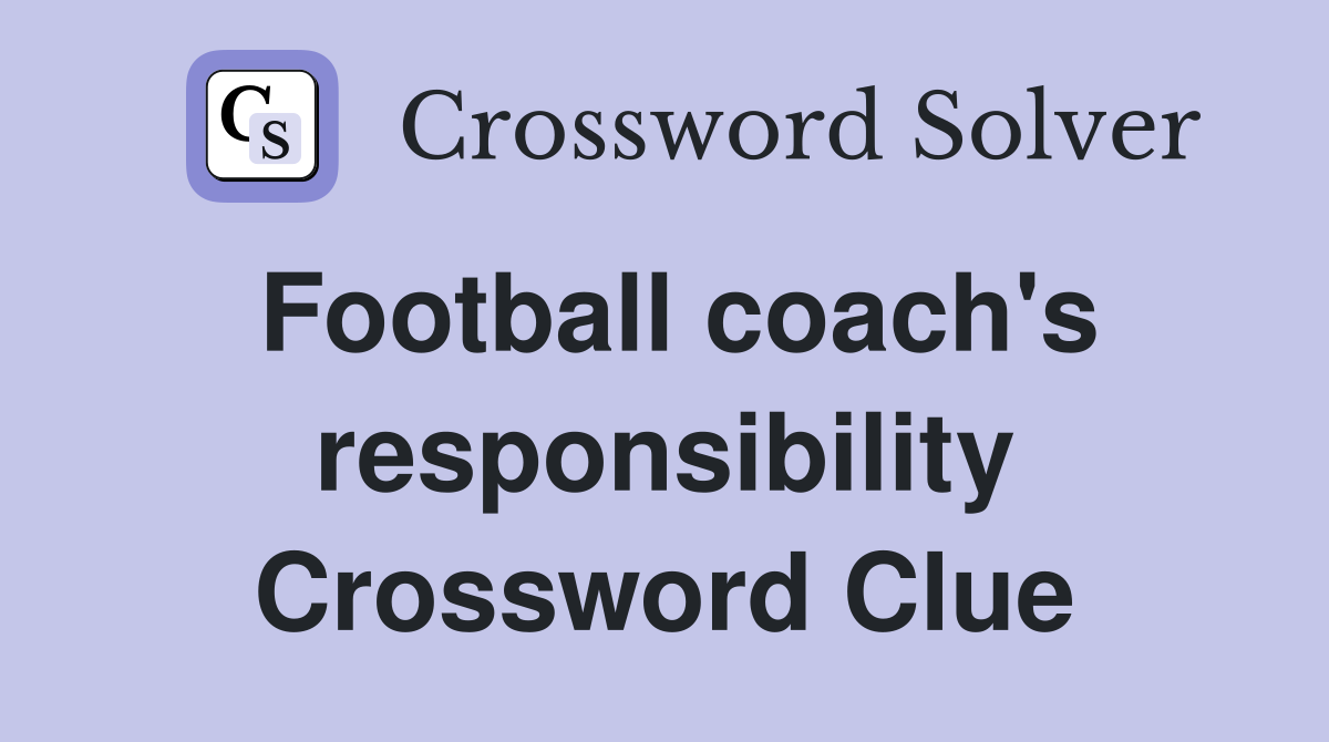 Football coach's responsibility Crossword Clue