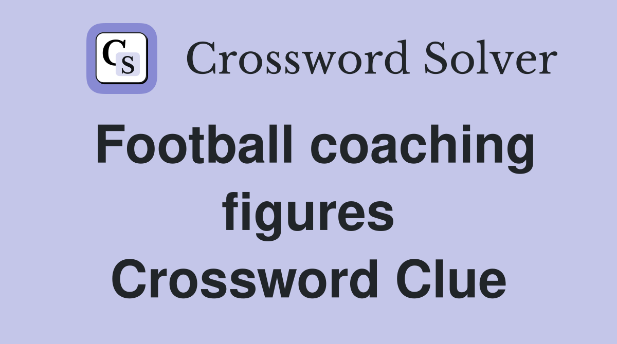 Football coaching figures Crossword Clue