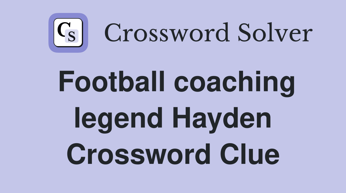 Football coaching legend Hayden Crossword Clue
