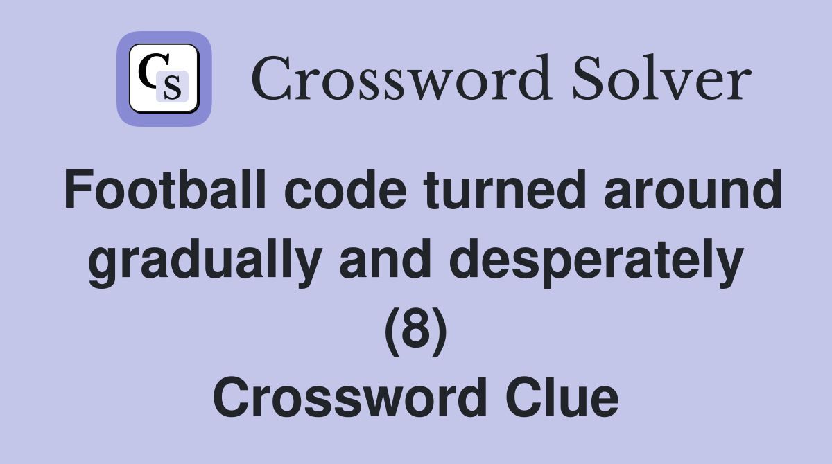 Football code turned around gradually and desperately (8) Crossword Clue