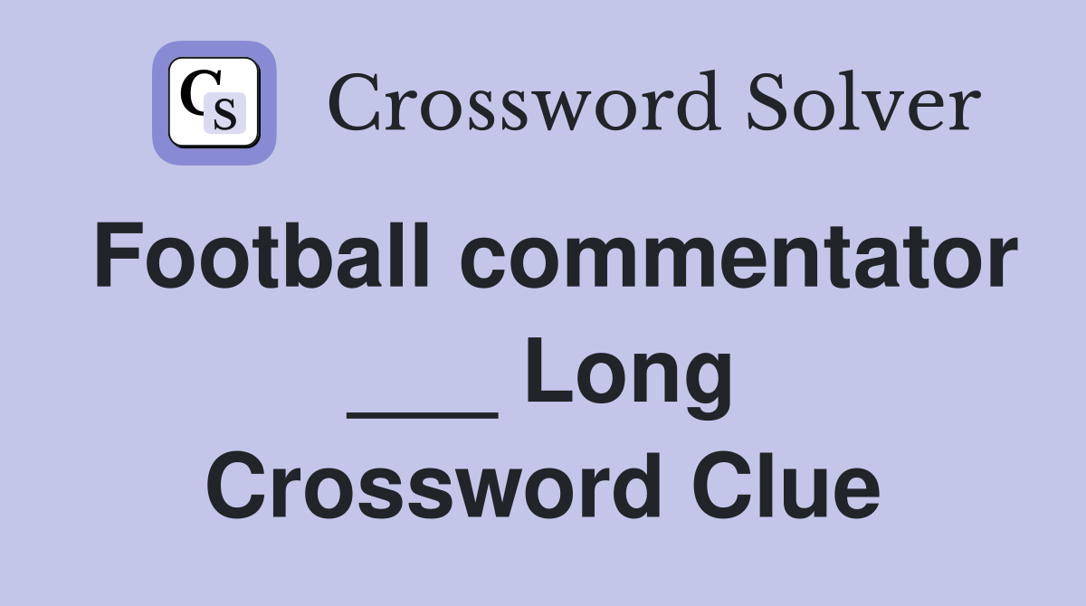 Football commentator ___ Long Crossword Clue