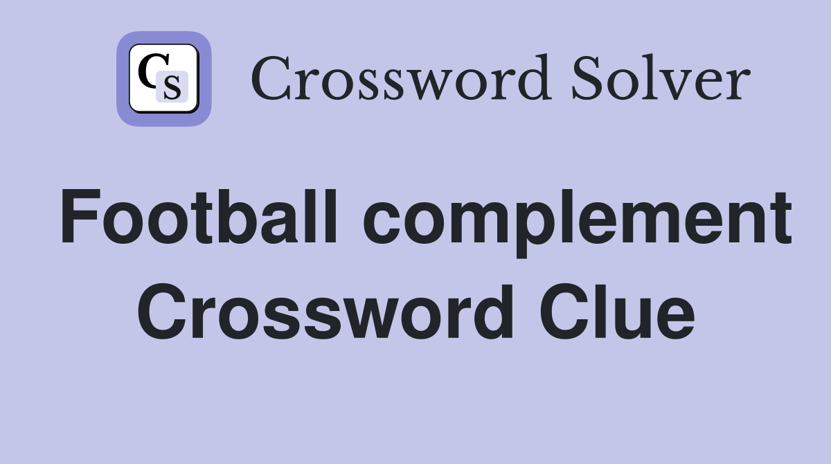 Football complement Crossword Clue