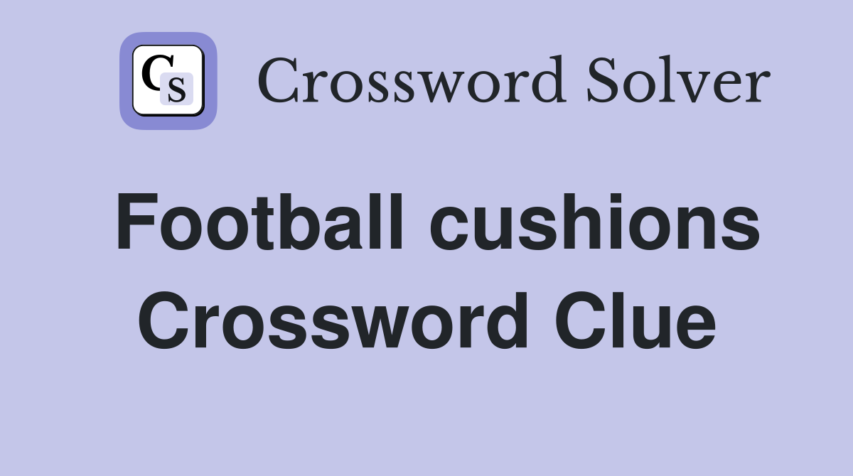 Football cushions Crossword Clue