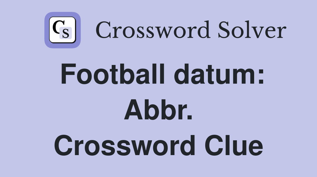 Football datum: Abbr. Crossword Clue