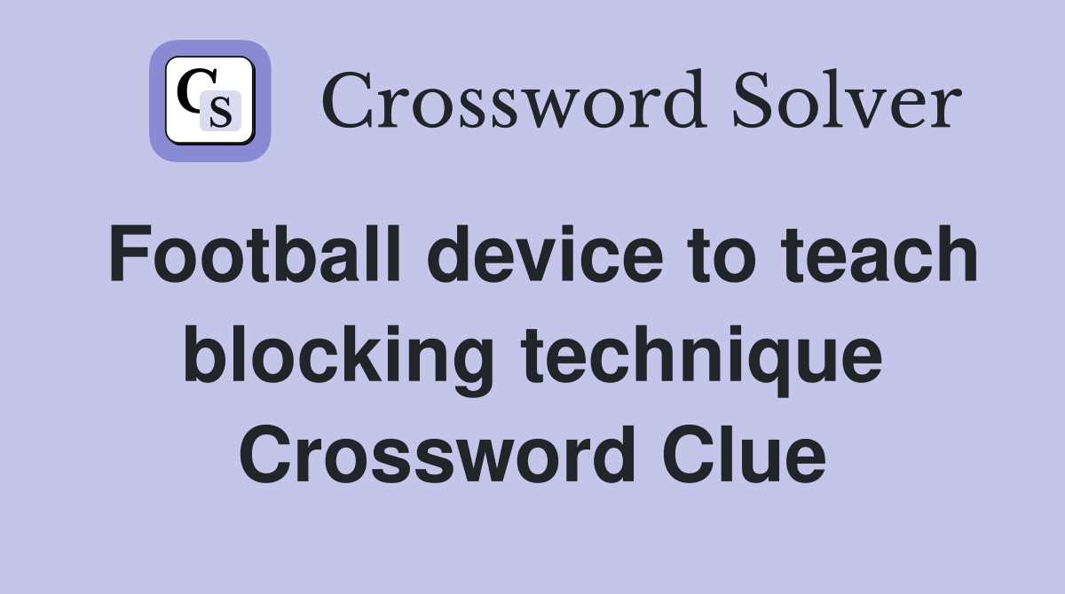 Football device to teach blocking technique Crossword Clue