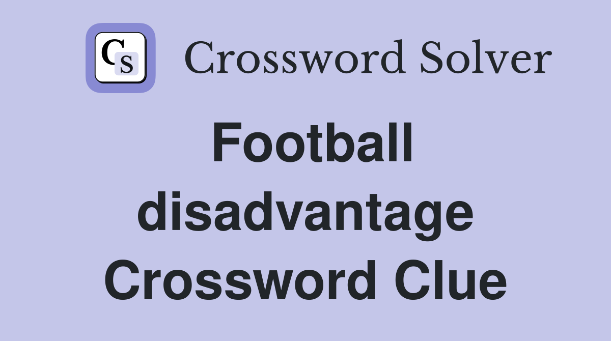 Football disadvantage Crossword Clue