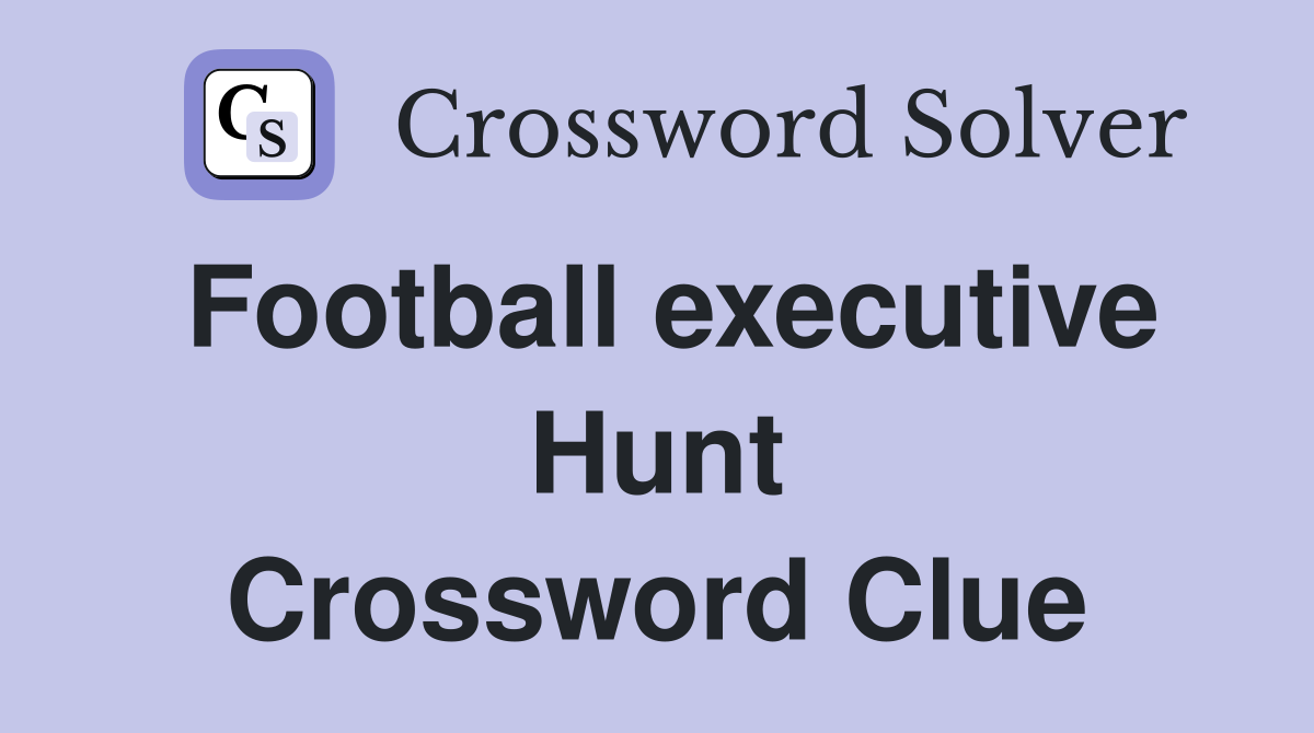 Football executive Hunt Crossword Clue