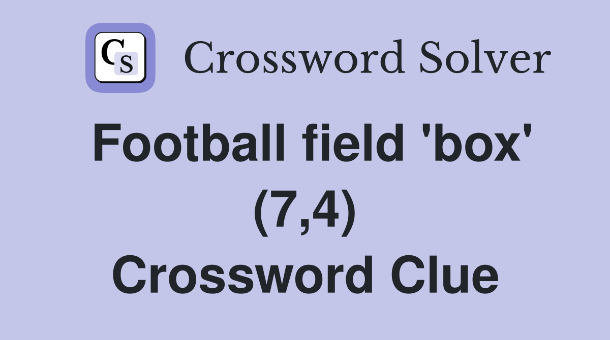 Football field 'box' (7,4) Crossword Clue