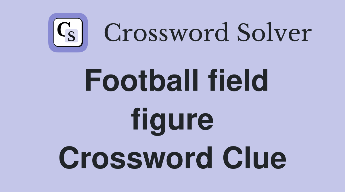 Football field figure Crossword Clue