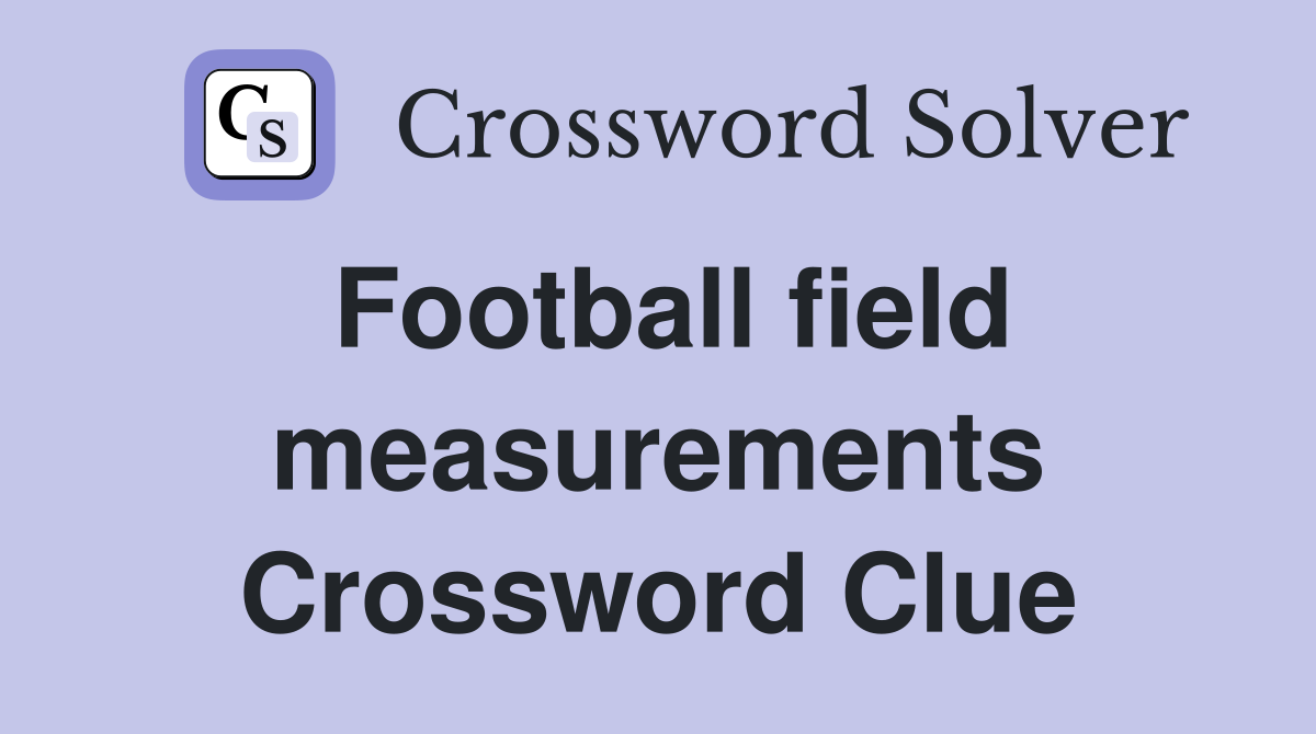 Football field measurements Crossword Clue