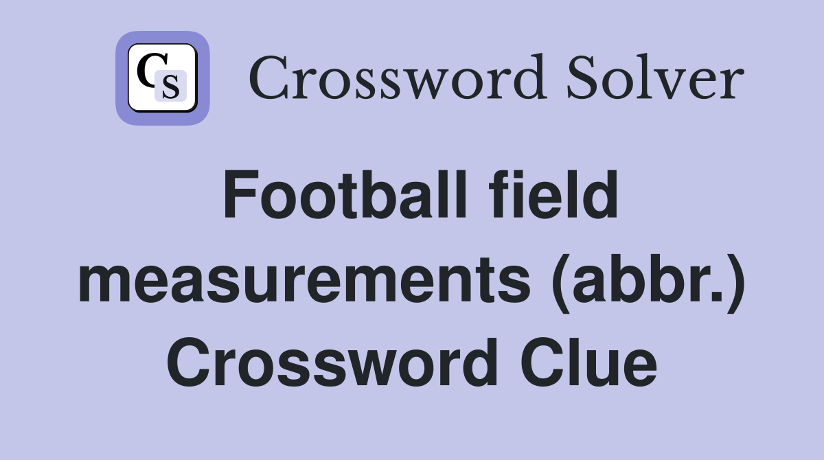 Football field measurements (abbr.) Crossword Clue