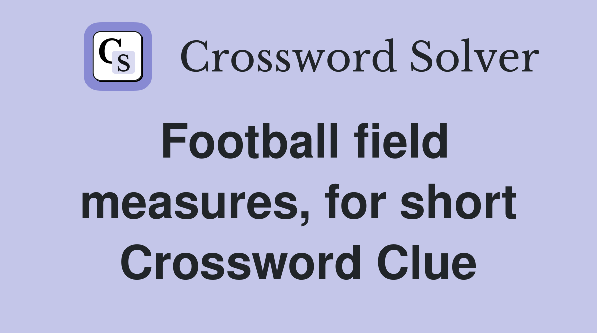 Football field measures, for short Crossword Clue