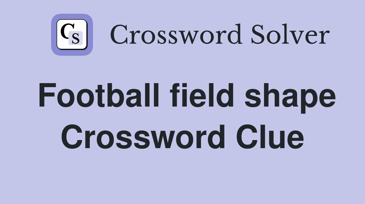 Football field shape Crossword Clue