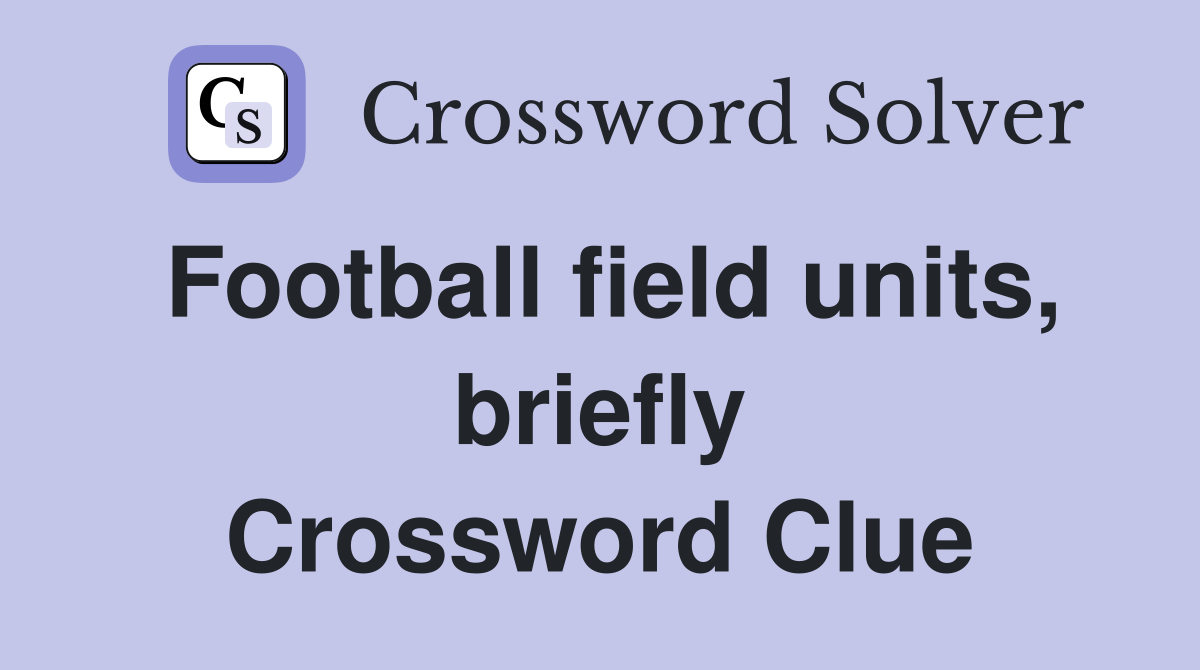 Football field units, briefly Crossword Clue