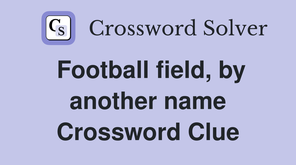 Football field, by another name Crossword Clue