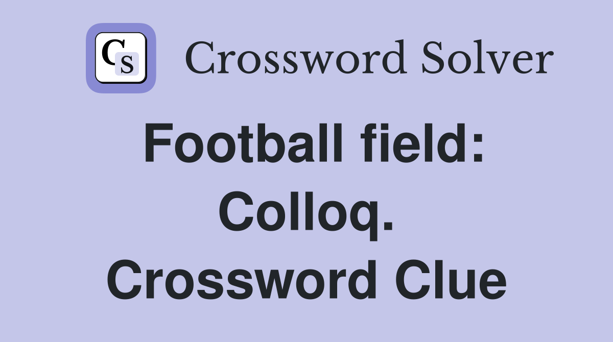 Football field: Colloq. Crossword Clue