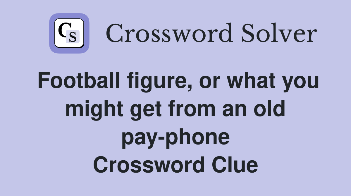 Football figure, or what you might get from an old pay-phone Crossword Clue