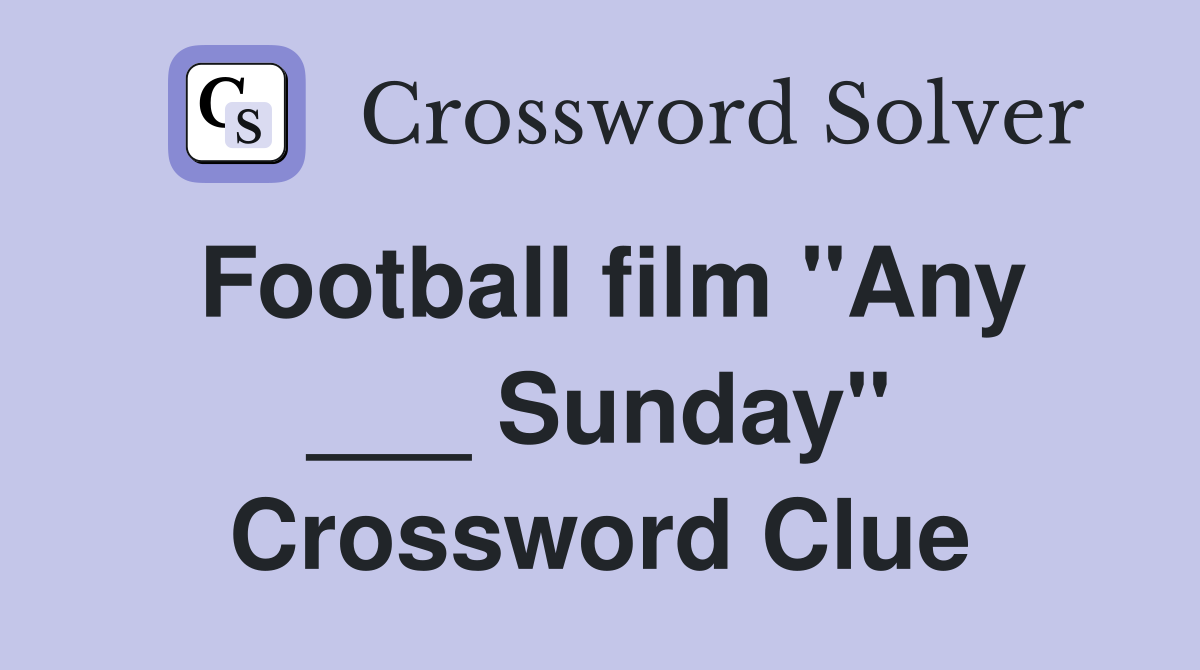 Football film "Any ___ Sunday" Crossword Clue
