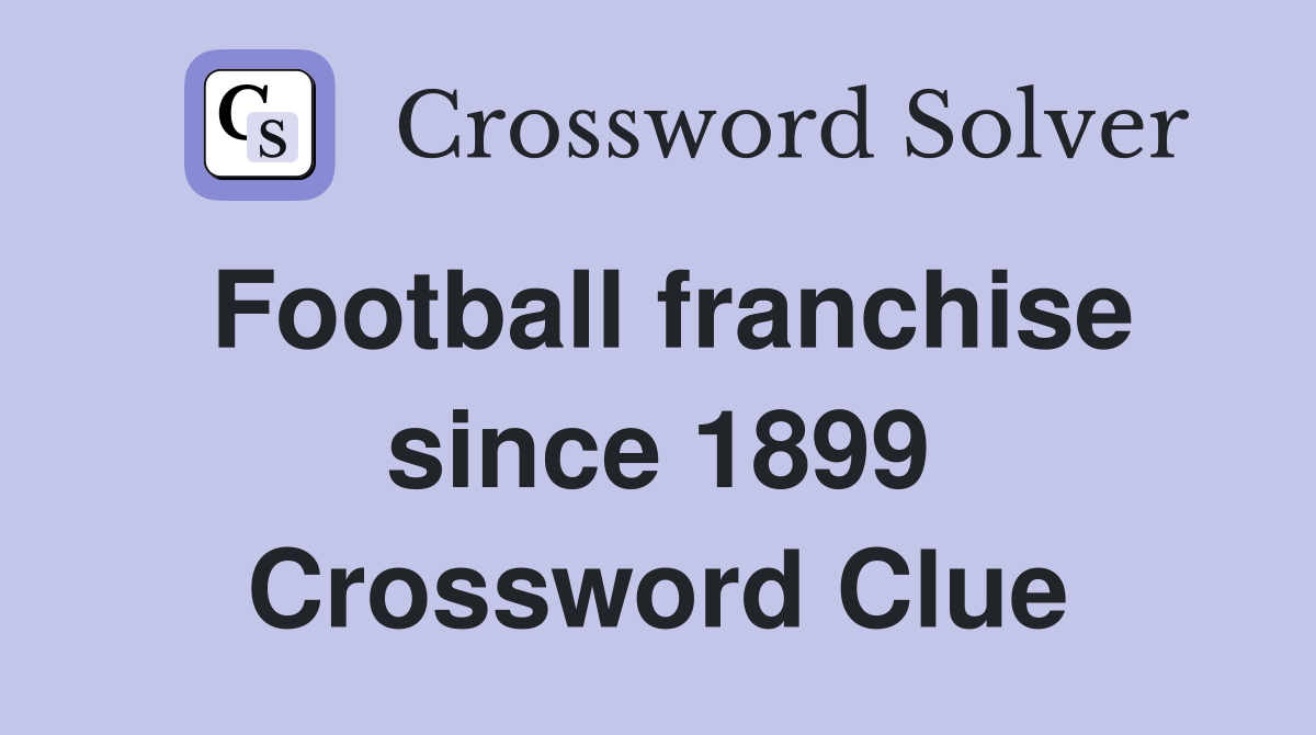 Football franchise since 1899 Crossword Clue