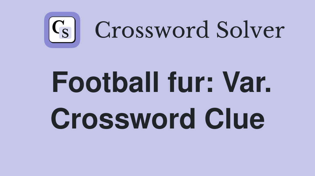 Football fur: Var. Crossword Clue