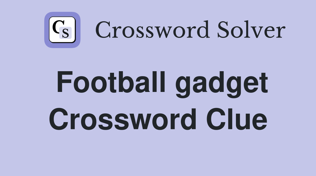Football gadget Crossword Clue