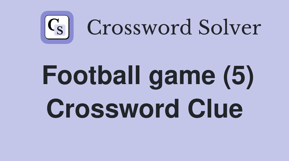 Football game (5) Crossword Clue