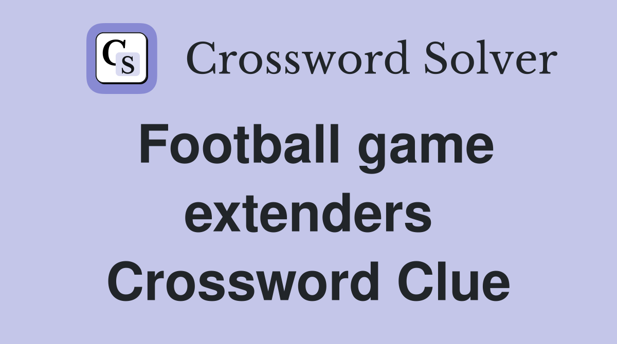 Football game extenders Crossword Clue