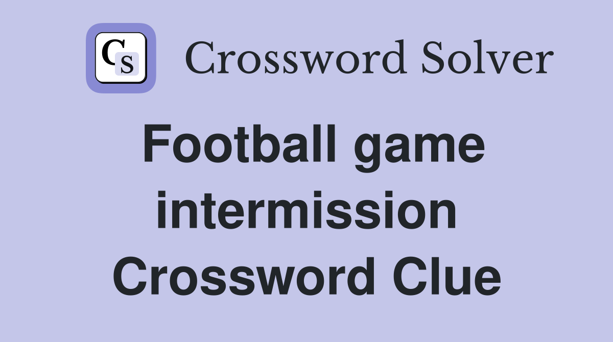 Football game intermission Crossword Clue