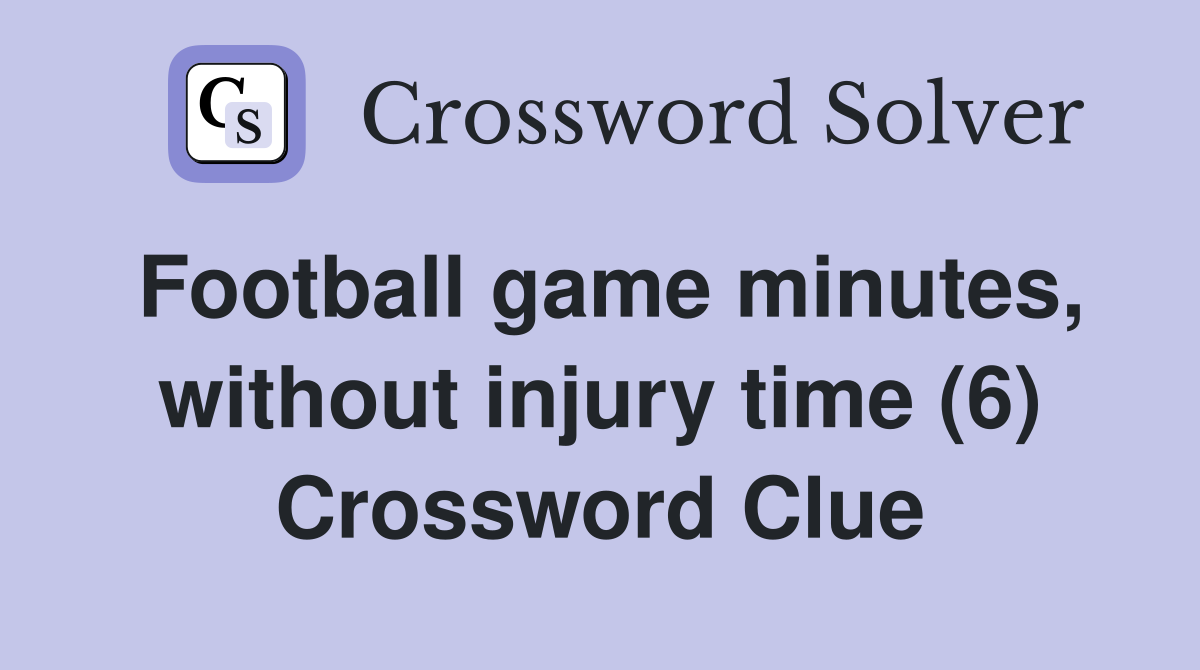 Football game minutes, without injury time (6) Crossword Clue