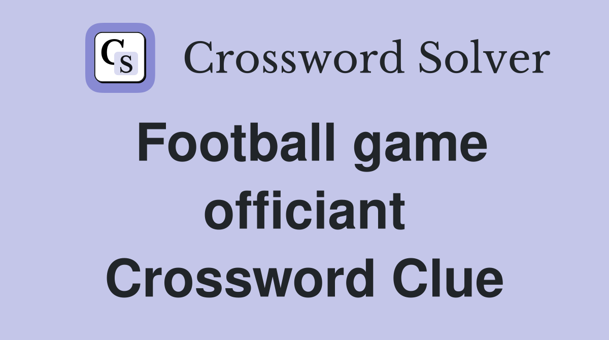 Football game officiant Crossword Clue