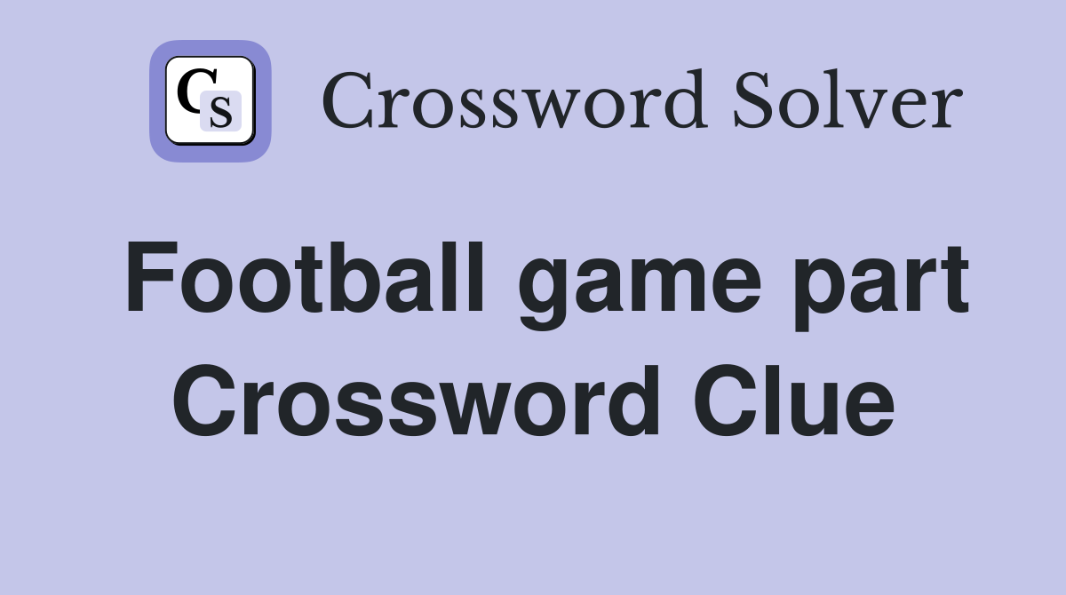 Football game part Crossword Clue