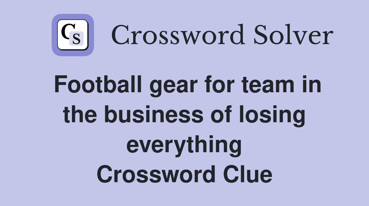 Football gear for team in the business of losing everything Crossword Clue