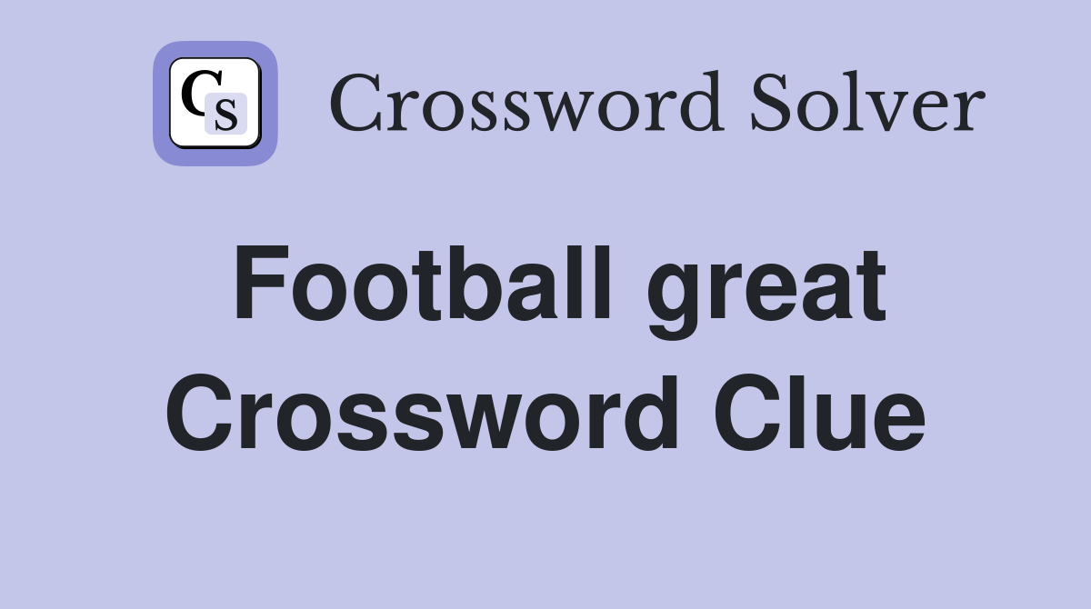Football great Crossword Clue