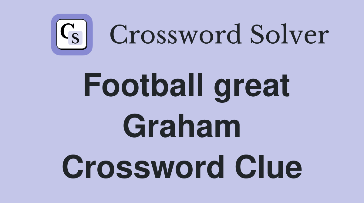 Football great Graham Crossword Clue