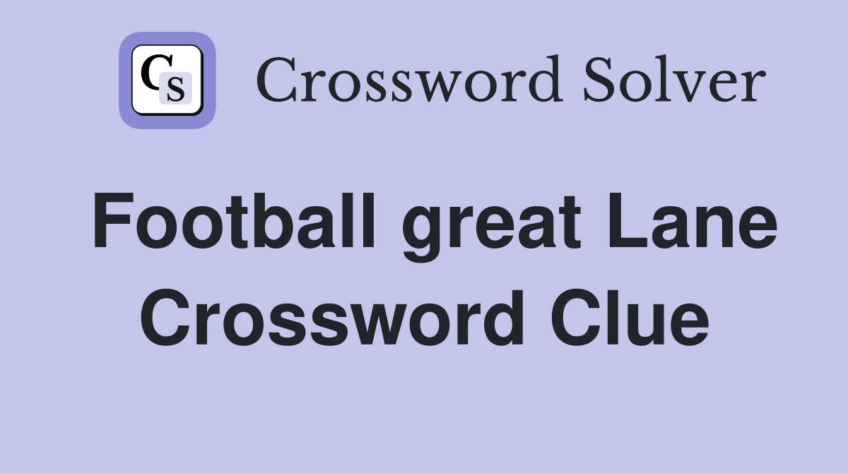Football great Lane Crossword Clue