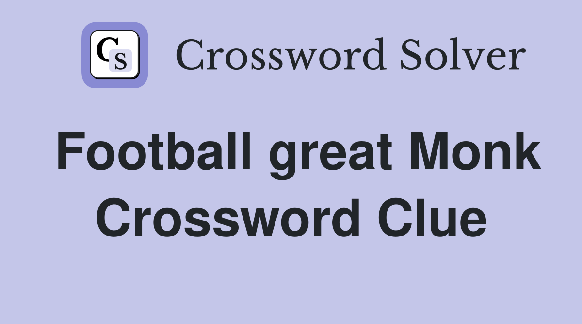Football great Monk Crossword Clue