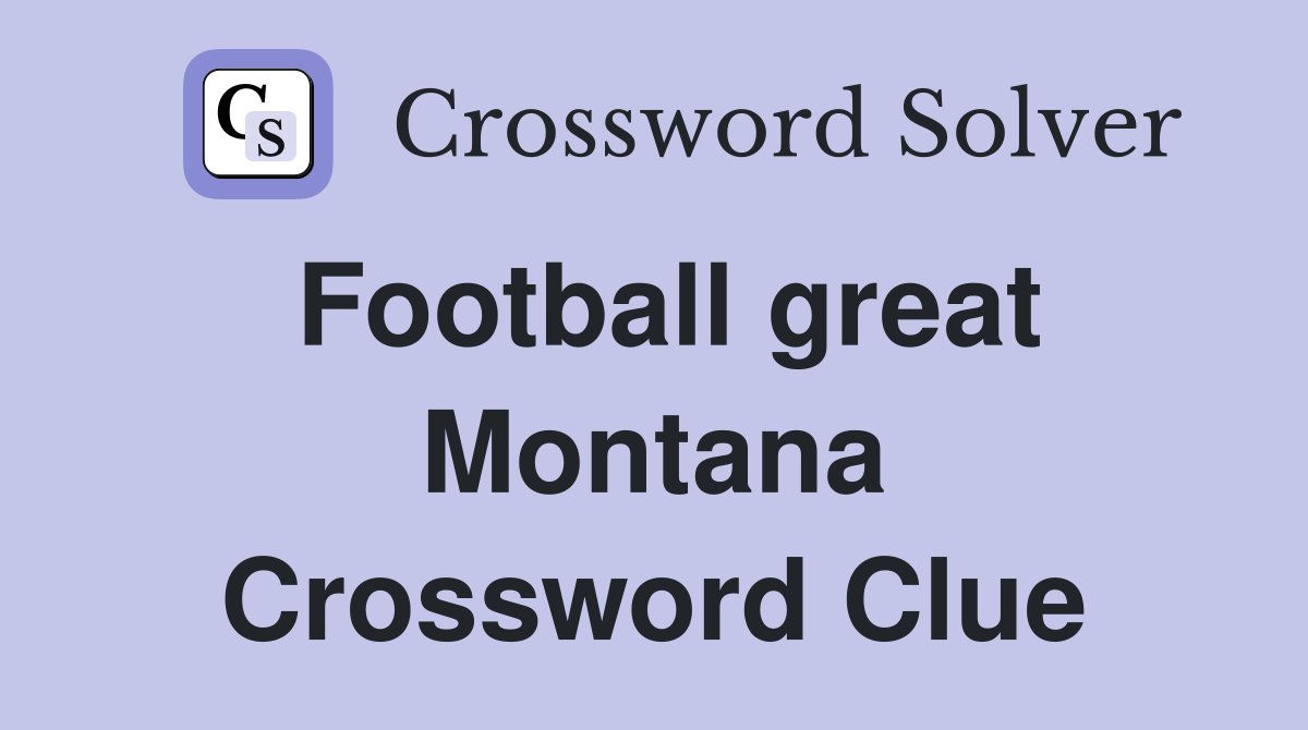 Football great Montana Crossword Clue